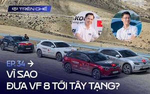 [Trên Ghế 34] Bị nói đi để quảng cáo cho VinFast, đoàn VF 8 chinh phục Tây Tạng nói gì?