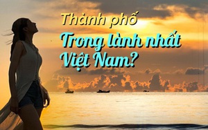 Một thành phố tại Việt Nam bất ngờ lọt top 3 "trong lành" nhất Đông Nam Á, biết lý do thì ai cũng đồng tình!