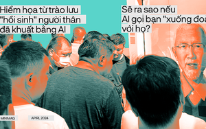 Hiểm họa từ trào lưu "hồi sinh" người thân đã khuất bằng AI: Sẽ ra sao nếu AI gọi bạn "xuống đoàn tụ" với họ?