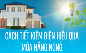 Những cách tiết kiệm điện hiệu quả trong gia đình mùa nắng nóng