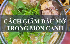 Mách bạn cách giảm bớt dầu mỡ trong món canh cực đơn giản