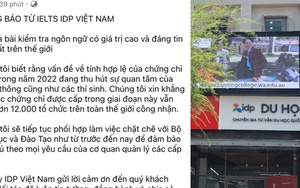 Cấp sai 56.320 bằng IELTS, IDP Việt Nam lên tiếng: "Các chứng chỉ vẫn được hơn 12.000 tổ chức trên thế giới công nhận"