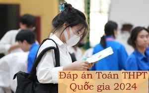 Cập nhật đề thi, đáp án môn Toán THPT Quốc gia năm 2024