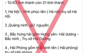 Danh sách sáp nhập các tỉnh, thành lan truyền trên mạng xã hội là thông tin sai sự thật