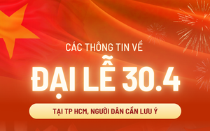 Thông tin cần lưu ý về Đại lễ tại TP HCM từ ngày 25-4 đến 30-4