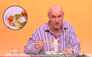 Khách Tây xuýt xoa trước 1 món bún Việt, thốt lên: 'Tôi có thể ăn món này cả ngày'