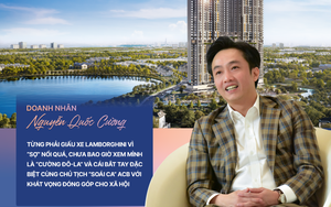 Doanh nhân Nguyễn Quốc Cường: Từng phải giấu xe Lamborghini vì "sợ" nổi quá, chưa bao giờ xem mình là "Cường Đô-La" và cái bắt tay đặc biệt cùng Chủ tịch "soái ca" ACB với khát vọng đóng góp cho xã hội