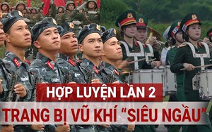 Hé lộ dàn vũ khí 'siêu ngầu' trong buổi hợp luyện diễu binh 2/9