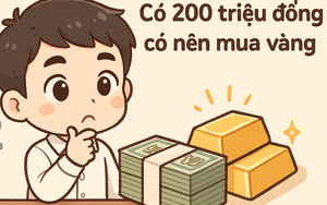 Tích lũy 200 triệu đồng sau nhiều năm đi làm, có nên dồn hết vào vàng lúc này?