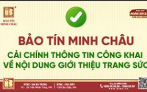 Bị phạt vì đưa thông tin gây nhầm lẫn, nhà vàng Bảo Tín Minh Châu "lên tiếng" cải chính