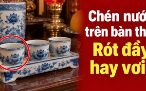 Chén nước trên bàn thờ: Nên rót đầy hay rót vơi?