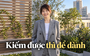Đến tuổi 40 mới hiểu: Khi còn kiếm được tiền, hãy cố giữ lại càng nhiều càng tốt