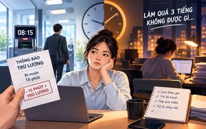 Đi muộn 15 phút bị trừ lương nhưng làm thêm 2 tiếng không được gì