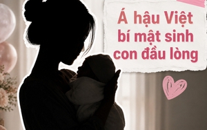 Á hậu Việt đã bí mật sinh con đầu lòng cho đại gia, ở ẩn bấy lâu không ai hay
