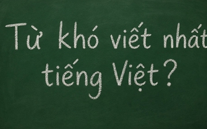 Đây là một trong những từ khó viết nhất tiếng Việt, đến người lớn còn hay sai