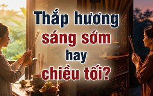 Thắp hương lúc sáng sớm hay chiều tối tốt hơn?