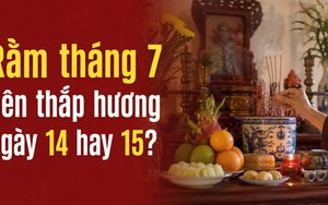 Rằm tháng 7 nên thắp hương ngày 14 hay 15?