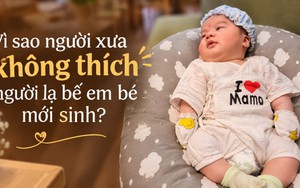 Vì sao người xưa không thích người lạ bế em bé mới sinh?