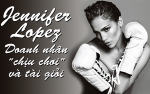 Doanh nhân - ca sĩ Jennifer Lopez "chịu chơi" như thế nào?