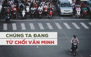 Người Việt đang tự chối bỏ "quyền" làm người văn minh