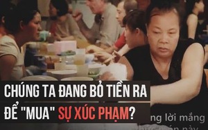 Chúng ta đang bỏ tiền để "mua" sự xúc phạm?