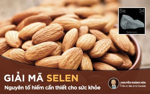 Selen - nguyên tố hiếm giúp ngăn ngừa ung thư: Có trong nhiều thực phẩm của người Việt