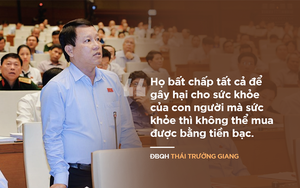 Vị ĐBQH đề xuất án tử hình với tội phạm về thực phẩm bẩn: "Tôi cảm thấy rùng mình, rất sợ"