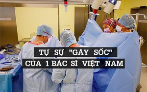 Tự sự "gây sốc" của bác sĩ Việt: "Chúng tôi là thiên thần bị đày đọa"