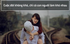 Nếu ai đó làm khó bạn, hãy cám ơn họ vì thực ra họ đang tặng bạn nhiều bài học quý giá