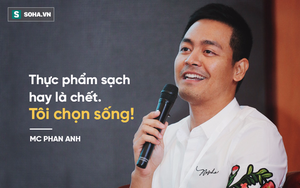 MC Phan Anh: "Thực phẩm sạch hay là chết. Tôi chọn sống!"