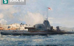 M-Class - Lớp tàu ngầm kỳ lạ và xấu số của Anh