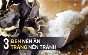 Công thức "3 đen nên ăn, 3 trắng nên tránh" nổi tiếng bạn nên học theo ngay hôm nay