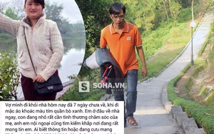 Chồng lùng sục khắp núi, sông tìm vợ mất tích bí ẩn