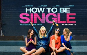 “How to be single": Cô đơn là cảm giác, độc thân là sự lựa chọn