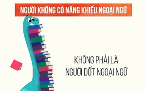 Bạn là người Việt, bạn dốt ngoại ngữ? Tất cả chỉ do bạn mà thôi!