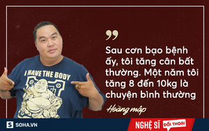 Hoàng mập: Sau cơn bạo bệnh, tôi tăng cân bất thường, lên tới 150kg