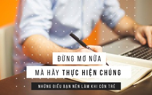 14 điều bạn nên làm nếu không muốn tuổi trẻ trôi qua một cách lãng phí