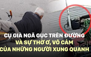 Cụ già ngã gục trên đường, người qua lại nhìn thấy không một ai nhón tay làm phúc