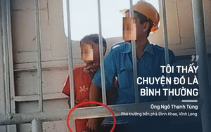 Tôi lạnh người trước "điều bình thường" của ông phó bến phà khi biện hộ cho kẻ ấu dâm