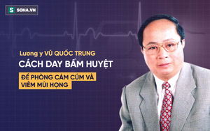 Lương y Vũ Quốc Trung hướng dẫn cách day bấm huyệt để chữa cảm cúm và viêm mũi họng