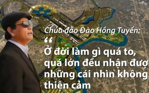 Chúa đảo Đào Hồng Tuyển: "Ở đời, làm gì quá to, quá lớn đều nhận được những cái nhìn không thiện cảm từ nhiều phía”