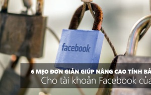 6 mẹo đơn giản giúp nâng cao tính bảo mật cho tài khoản Facebook của bạn