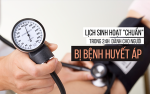 Lời khuyên "vàng" trong 24 giờ dành cho người bị huyết áp: Ai làm được người đó khỏe!