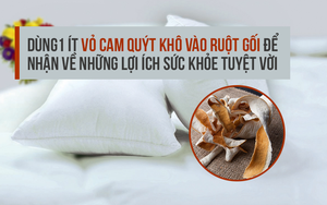 Dùng vỏ cam quýt khô làm ruột gối, hãy xem điều kỳ diệu gì sẽ xảy ra?