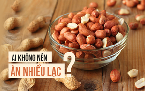 Chuyên gia dinh dưỡng: Nếu bạn thuộc nhóm người này, thì phải đặc biệt chú ý khi ăn lạc