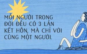 Trong đời mỗi người đều có 3 lần kết hôn, với cùng chỉ một người...