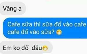 Đỉnh cao của nhắn tin cưa cẩm bây giờ: "Trà sữa là trà đổ vào sữa hay sữa đổ vào trà?"