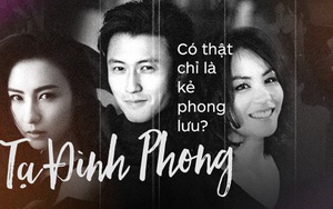 Tạ Đình Phong: Gã đàn ông phong lưu chơi bời hay con thiêu thân nguyện lao vào lửa tình đi tìm "chân ái"?