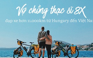 Đôi vợ chồng Việt - Hung đạp xe hơn 11.000km từ Hungary về Việt Nam