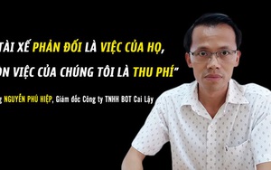 Nhìn lại những phát ngôn về trạm thu phí Cai Lậy